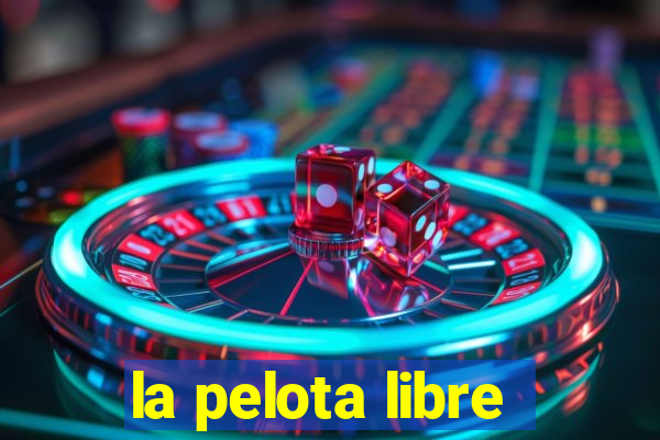 la pelota libre